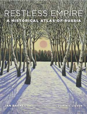 Restless Empire – A Historical Atlas of Russia de Ian Barnes