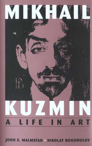 Mikhail Kuzmin – A Life in Art de John Malmstad