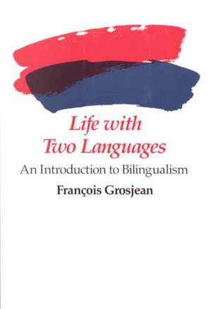 Life with Two Languages – An Introduction to Bilingualism de F Grosjean