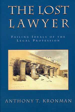 The Lost Lawyer – Failing Ideals of the Legal Profession (Paper) de Anthony T. Kronman