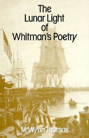 The Lunar Light of Whitman′s Poetry de Mw Thomas