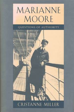 Marianne Moore – Questions of Authority de Christanne Miller