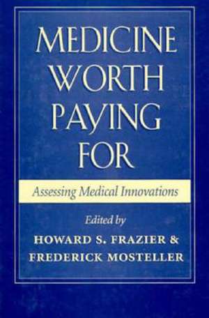 Medicine Worth Paying for – Assessing Medical Innovations de Howard Frazier