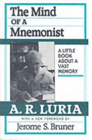 The Mind of a Mnemonist – A Little Books a Bouta Vast Memory, With a New Foreword by Jerome S. Bruner de A. R. Luria