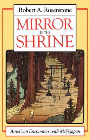 Mirror in the Shrine – American Encounters with Meiji Japan (Paper) de Ra Rosenstone