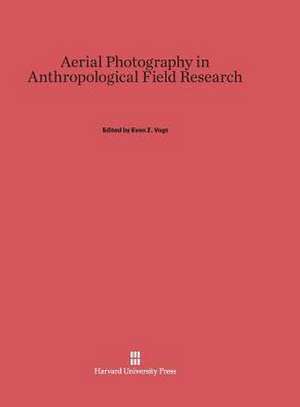 Aerial Photography in Anthropological Field Research de Evon Z. Vogt