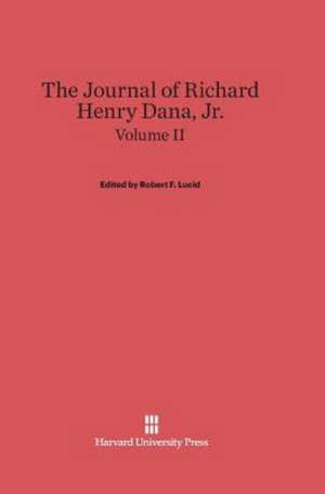 The Journal of Richard Henry Dana, Jr., Volume II de Robert F. Lucid