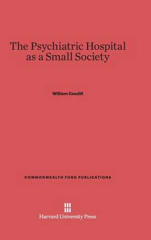 The Psychiatric Hospital as a Small Society de William Caudill