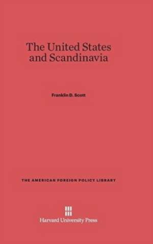 The United States and Scandinavia de Franklin D. Scott