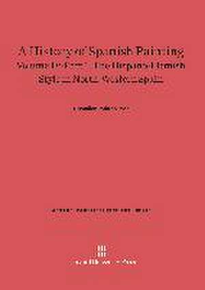 A History of Spanish Painting, Volume IV-Part 1, The Hispano-Flemish Style in North-Western Spain de Chandler Rathfon Post