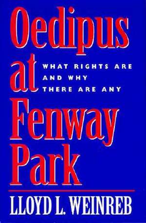 Oedipus at Fenway Park – What Rights Are & Why There Are Any de Lloyd L. Weinreb