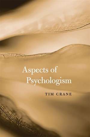 Aspects of Psychologism de Tim Crane