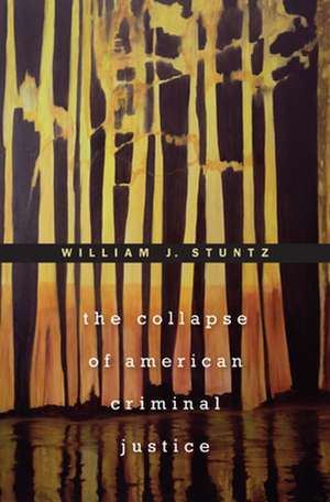 The Collapse of American Criminal Justice de William J. Stuntz