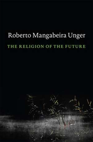 The Religion of the Future de Roberto Mangabe Unger