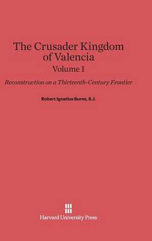 Burns, S.J., Robert Ignatius: The Crusader Kingdom of Valencia. Volume I de S. J. Robert Ignatius Burns