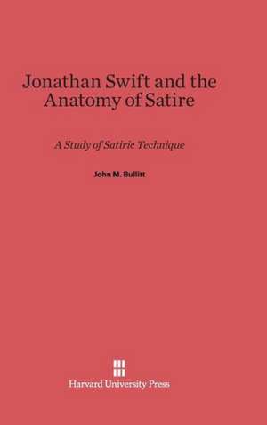 Jonathan Swift and the Anatomy of Satire de John M. Bullitt