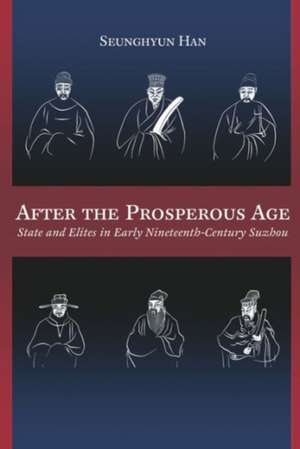 After the Prosperous Age – State and Elites in Early Nineteenth–Century Suzhou de Seunghyun Han