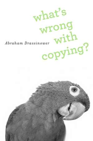 What′s Wrong with Copying? de Abraham Drassinower