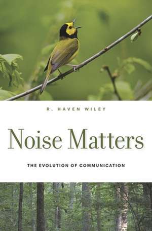 Noise Matters – The Evolution of Communication de R. Haven Wiley