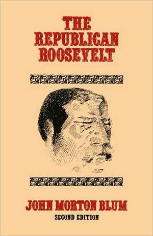 The Republican Roosevelt – Second Edition de Jm Blum