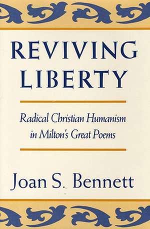 Reviving Liberty – Radical Christian Humanism in Milton′s Great Poems de Js Bennett