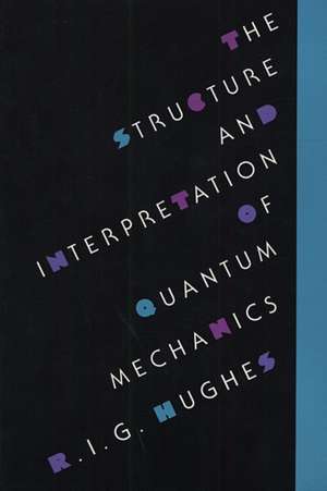 The Structure & Interpretation of Quantum Mechanics de R. I. G. Hughes