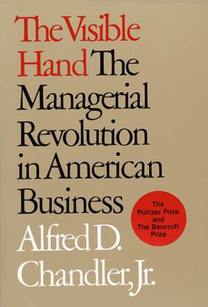 The Visible Hand – The Managerial Revolution in American Business (Paper) de Ad Chandler