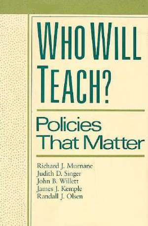 Who Will Teach? – Policies That Matter de Richard J. Murnane