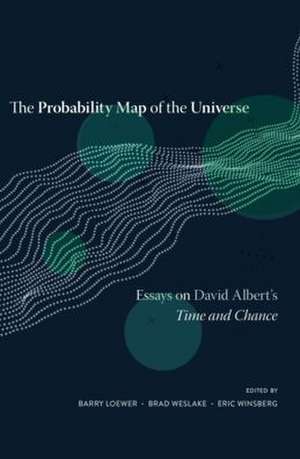 The Probability Map of the Universe – Essays on David Albert′s Time and Chance de Barry Loewer