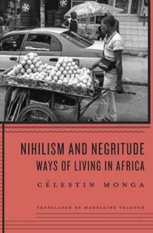 Nihilism and Negritude – Ways of Living in Africa de Célestin Monga