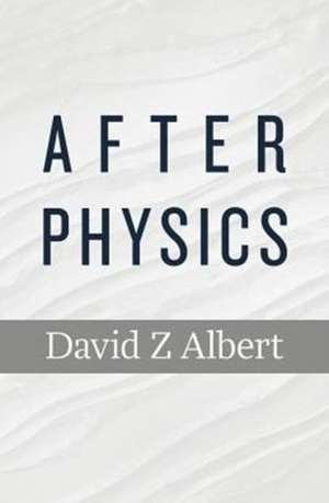 After Physics de David Z Albert