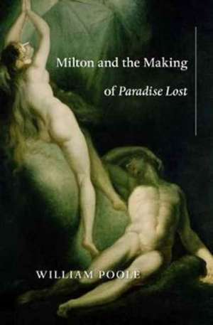 Milton and the Making of Paradise Lost de William Poole