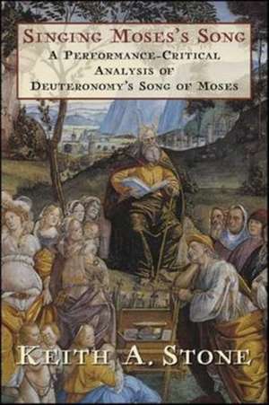 Singing Moses`s Song – A Performance–Critical Analysis of Deuteronomy`s Song of Moses de Keith A. Stone