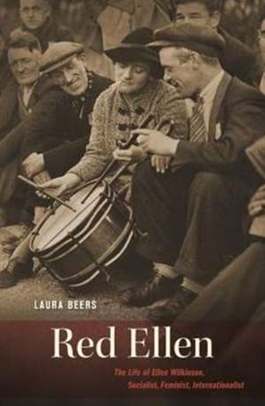 Red Ellen – The Life of Ellen Wilkinson, Socialist, Feminist, Internationalist de Laura Beers