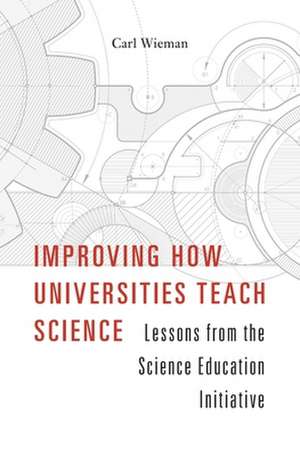 Improving How Universities Teach Science – Lessons from the Science Education Initiative de Carl Wieman