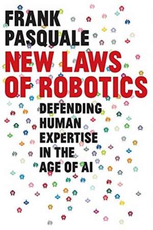 New Laws of Robotics – Defending Human Expertise in the Age of AI de Frank Pasquale