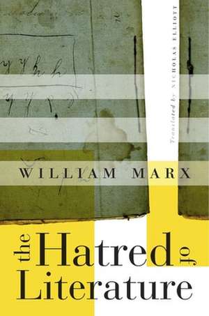 The Hatred of Literature de William Marx