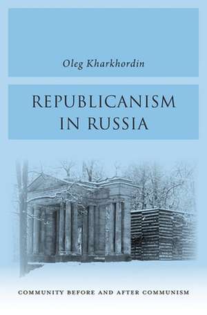 Republicanism in Russia – Community Before and After Communism de Oleg Kharkhordin