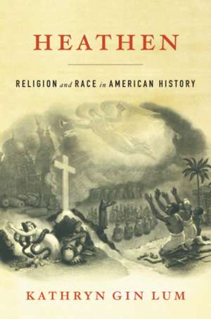 Heathen – Religion and Race in American History de Kathryn Gin Lum