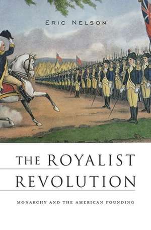 The Royalist Revolution de Eric Nelson