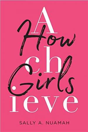 How Girls Achieve de Sally A. Nuamah