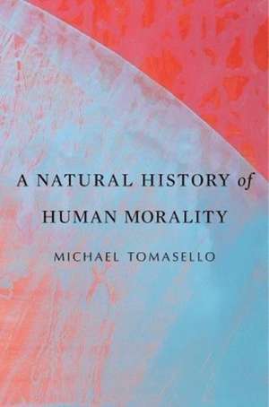 A Natural History of Human Morality de Michael Tomasello