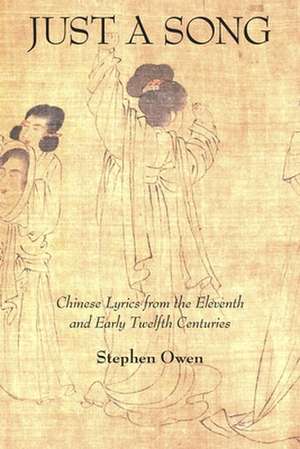 Just a Song – Chinese Lyrics from the Eleventh and Early Twelfth Centuries de Stephen Owen