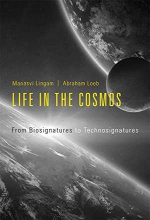 Life in the Cosmos – From Biosignatures to Technosignatures de Manasvi Lingam