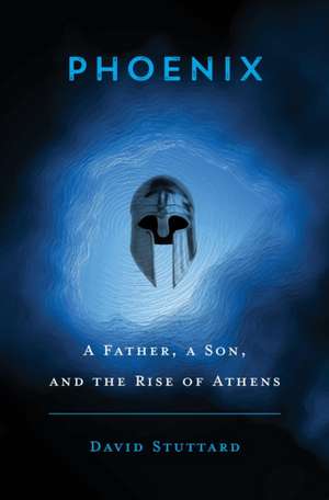 Phoenix – A Father, a Son, and the Rise of Athens de David Stuttard