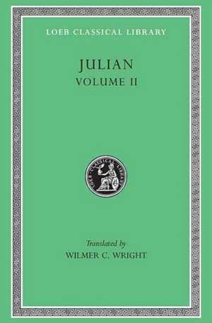 Julian, Volume 2 – Orations 6–8. Letters to Themistius, To the Senate and People of Athens, To a Priest. The Caesars. Misopogon de Julian Julian