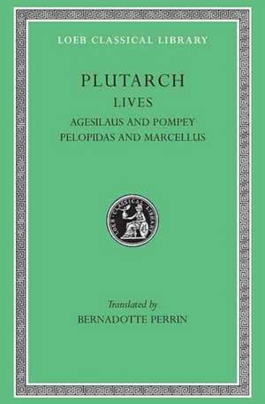 Lives, Volume V – Agesilaus and Pompey. Pelopidas and Marcellus de Plutarch Plutarch