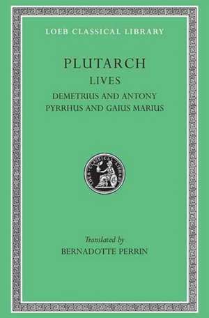 Lives, Volume IX – Demetrius and Antony. Pyrrhus and Gaius Marius de Plutarch Plutarch