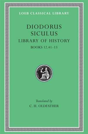 Library of History, Volume V – Books 12.41–13 (Trans. Oldfather)(Greek) de Diodorus Siculu Diodorus Siculu