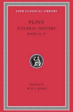 Natural History, Volume VII: Books 24–27 Rev L393 V 7 (Trans. Jones)(Latin) de Pliny Pliny